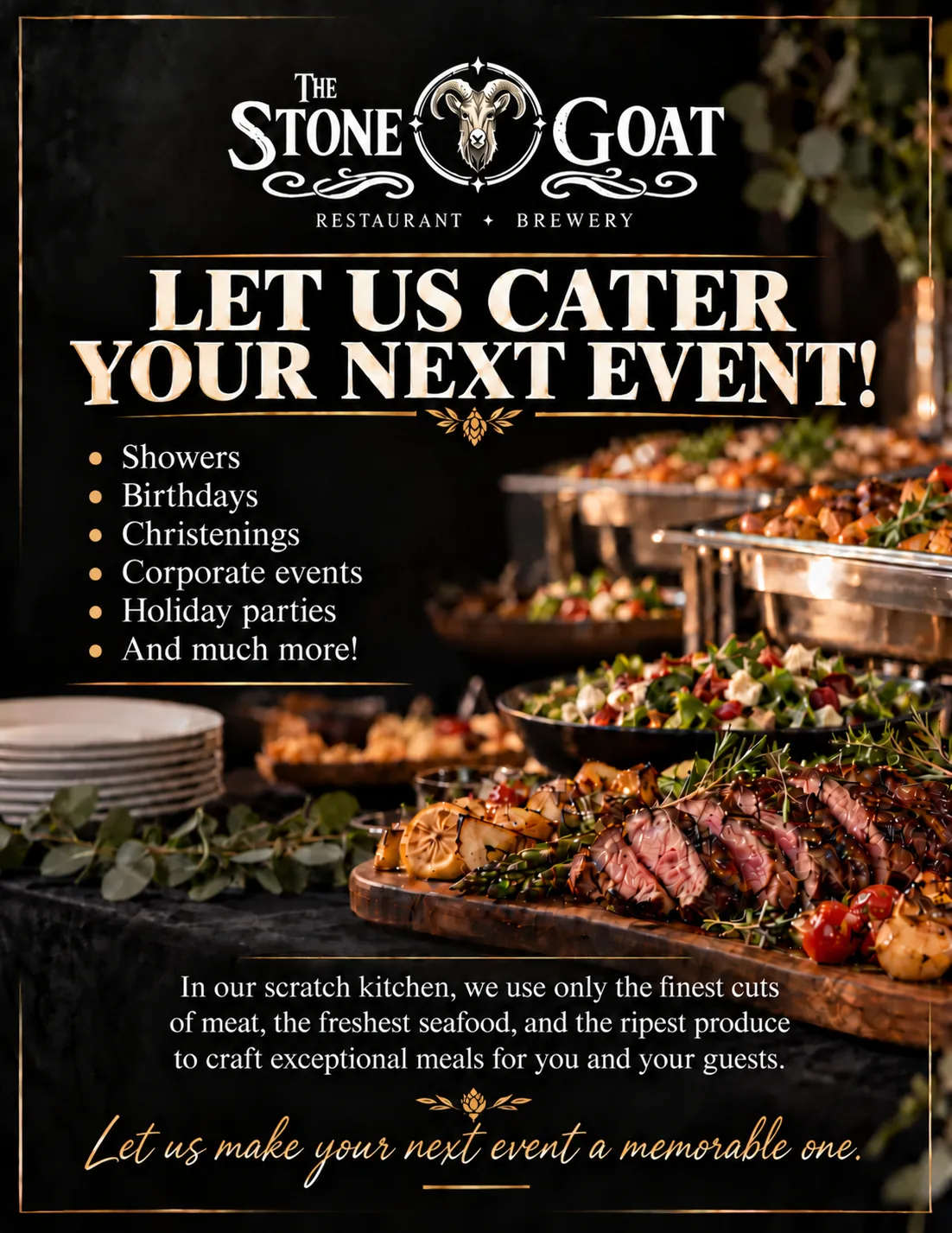 Let us cater your next event: showers, birthdays, christenings, corporate events, holiday parties and much more. In our scratch kitchen, we use only the finest cuts of meat, the freshest seafood, and the ripest produce.
